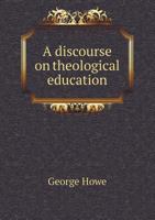 A Discourse on Theological Education 1018249648 Book Cover