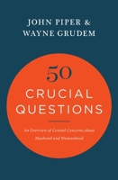 Fifty Crucial Questions: An Overview of Central Concerns About Manhood and Womanhood 1433551810 Book Cover