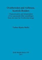 Overhowden and Airhouse, Scottish Borders: Characterization and Interpretation of two Spectacular Lithic assemblages from Sites Near the Overhowden Henge 1407308262 Book Cover