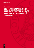 Die Mathematik Und Ihre Dozenten an Der Berliner Universität 1810-1953: Stationen Auf Dem Wege Eines Mathematischen Zentrums Von Weltgeltung 3112757742 Book Cover