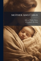 Mother And Child: Pt. I. Mother... 127923654X Book Cover