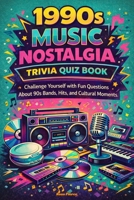 1990s Music Nostalgia Trivia Quiz Book: Challenge Yourself with Fun Questions About 90s Bands, Hits, and Cultural Moments B0GZK5HD9T Book Cover