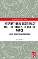 International Legitimacy and the Domestic Use of Force 0367765020 Book Cover