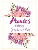 Peonies Coloring Book For Kids: Coloring Book For Kids Featuring Variety of Flower Designs B08NDZN699 Book Cover