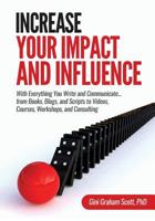 Increase Your Impact and Influence: With Everything You Write and Communicate...from Books, Blogs, and Scripts to Videos, Courses, Workshops, and Consulting 1949537226 Book Cover