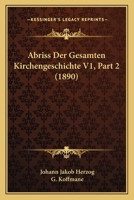 Abriss Der Gesamten Kirchengeschichte V1, Part 2 (1890) 1168132479 Book Cover