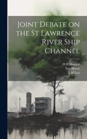 Joint Debate on the St Lawrence River Ship Channel 1022175130 Book Cover