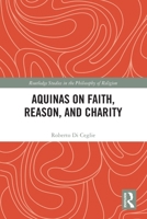 Aquinas on Faith, Reason, and Charity 1032191805 Book Cover