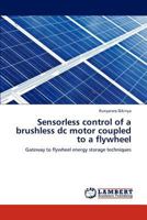 Sensorless control of a brushless dc motor coupled to a flywheel: Gateway to flywheel energy storage techniques 3848441276 Book Cover