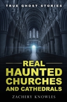 True Ghost Stories: Real Haunted Churches and Cathedrals B0DJBTKS3S Book Cover