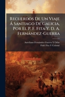 Recuerdos De Un Viaje Á Santiago De Galicia, Por El P. F. Fita Y. D. A. Fernández-Guerra 1148022120 Book Cover
