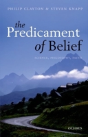 Predicament of Belief: Science, Philosophy, Faith 0199677964 Book Cover