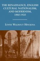 The Renaissance, English Cultural Nationalism, and Modernism, 1860-1920 0230608310 Book Cover