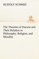 The Theories Of Darwin And Their Relation To Philosophy, Religion, And Morality 1015905382 Book Cover