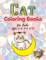 Cat Coloring Books for Kids Ages 2-4 4-8 8-12: Kitten and the Big Cat Coloring Book for Girls Boys and All Kids Ages 3-5 4-8 8-12 Relaxation Cute Stre B08XFL3QKQ Book Cover