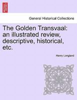 The Golden Transvaal: an illustrated review, descriptive, historical, etc. 1241493308 Book Cover