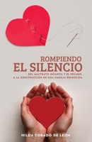 ROMPIENDO EL SILENCIO: Del maltrato infantil y el pecado, a la construccion de una familia bendecida 1734370491 Book Cover