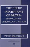 The Celtic Inscriptions of Britain: Phonology and Chronology, c.400 - 1200 (Publications of the Philological Society) 1405109033 Book Cover
