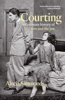 Courting: An Intimate History of Love and the Law 1760642142 Book Cover
