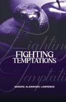 Fighting Temptations: A Personal Study Guide to True Freedom From Addictions and Character Flaws 1955759286 Book Cover