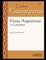 Flores Argentinas: 12 Canciones - Canto (Carlos Guastavino - PARTITURAS FUNDAMENTALES DE SU OBRA) B08LJZMHD5 Book Cover