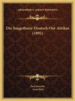 Die Saugethiere Deutsch-Ost-Afrikas (1895) 1161090215 Book Cover