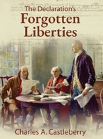 The Declaration's Forgotten Liberties 1966283407 Book Cover