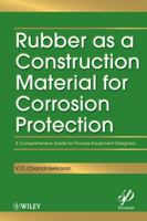Rubber as a Construction Material for Corrosion Protection: A Comprehensive Guide for Process Equipment Designers 0470625945 Book Cover