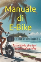 Manuale E-BIKE: Tutto quello che devi sapere sulle e-bike (Italian Edition) B0F7LC2PR6 Book Cover