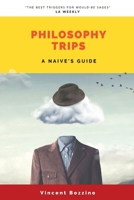 Philosophy Trips: A Naive's Guide 1739237730 Book Cover