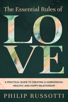 The Essential Rules of Love: A Practical Guide to Creating a Harmonious, Healthy, and Happy Relationship 1646636066 Book Cover