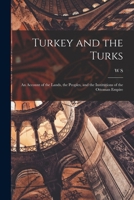 Turkey and the Turks; an Account of the Lands, the Peoples, and the Institutions of the Ottoman Empire 1018567550 Book Cover