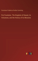 Fire Fountains. The Kingdom of Hawaii, its Volcanoes, and the History of Its Missions 3385345626 Book Cover