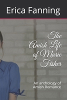 The Amish Life of Marie Fisher: An anthology of Amish Romance 1088888445 Book Cover