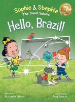 Hello, Brazil!: A Children's Picture Book, Colorful Journey Through Carnival, Soccer, and the Amazon Rainforest, for Kids Ages 4-8 (Sophie & Stephie: The Travel Sisters) 1734382449 Book Cover