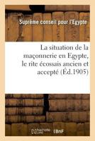 La situation de la maçonnerie en Egypte, le rite écossais ancien et accepté 2019231611 Book Cover