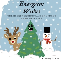 Evergreen Wishes: The heartwarming tale of lonely Christmas tree B0CQDLMVJZ Book Cover