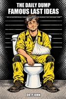 Famous Last Ideas: 365 Catastrophically Bad Decisions and the Science That Explains Them (The Daily Dump) B0HKLFPY2Q Book Cover