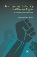 Interrogating Democracy and Human Rights: The Telangana People's Movement 8131605981 Book Cover