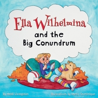 Ella Wilhelmina and the Big Conundrum 1959685597 Book Cover