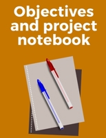 Objectives and Project Notebook: Make your dreams come true by organizing yourself! -- 100 pages -- Task Organization -- Project Tracker -- To Do List -- Notes -- Budget -- Time Management -- Business 1676813535 Book Cover