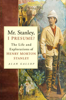 Mr. Stanley, I Presume? The Life and Explorations of Henry Morton Stanley 0750930934 Book Cover