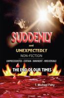 Suddenly and Unexpectedly--Non-Fiction -- The End of Our Times: The End of Our Times 1479110175 Book Cover