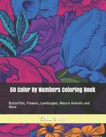 50 Color By Numbers Coloring Book: Butterflies, Flowers, Landscapes, Nature Animals and More 1077358725 Book Cover