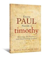 Every Paul Needs a Timothy: Blessings for Teachers and Small-Group Leaders 0834124769 Book Cover