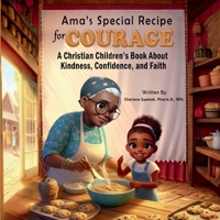 Ama's Special Recipe for Courage: A Christian Children's Book about Kindness, Confidence, and Faith B0F63QNN98 Book Cover
