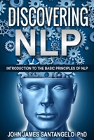 Discovering NLP: Introduction To The Basic Principles Of NLP 1515140148 Book Cover
