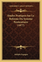 Etudes Pratiques Sur La Reforme Du Systeme Penitentiaire (1877) 1246386941 Book Cover