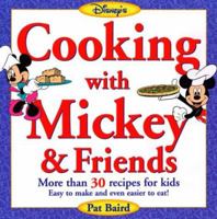 Cooking with Mickey & Friends: More Than 30 Recipes for Kids Easy to Make and Even Easier to Eat! 0786831901 Book Cover