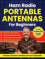 Ham Radio Portable Antennas for Beginners: Step-by-Step Setups for POTA, SOTA, and Portable Ops — Choose the Right Antenna, Deploy Fast, Tune SWR with Confidence B0H8J76WYF Book Cover